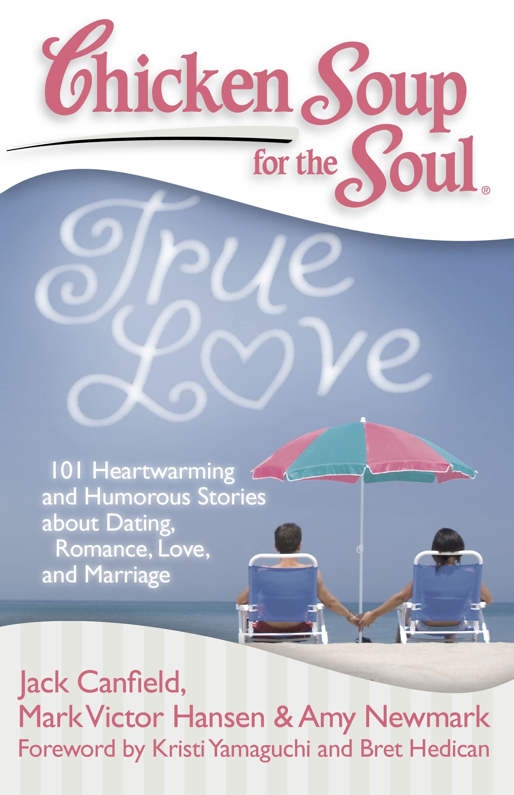 Chicken Soup for the Soul: True Love: 101 Heartwarming and Humorous Stories about Dating, Romance, Love, and Marriage Business, Finance & Career