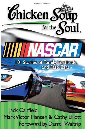 Chicken Soup for the Soul: Nascar: 101 Stories of Family, Fortitude, and Fast Cars Business, Finance & Career