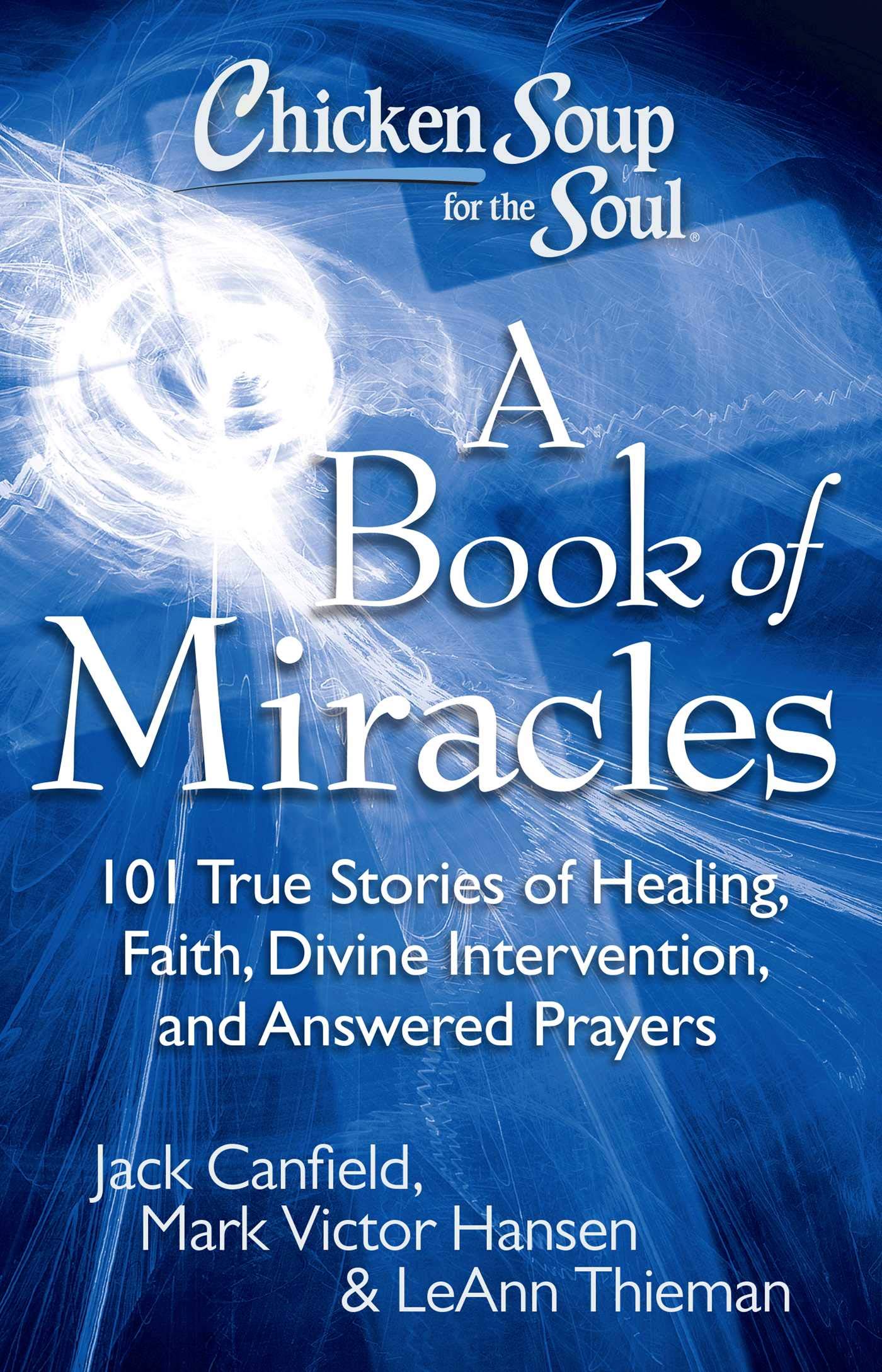 Chicken Soup for the Soul: A Book of Miracles: 101 True Stories of Healing, Faith, Divine Intervention, and Answered Prayers Social Sciences