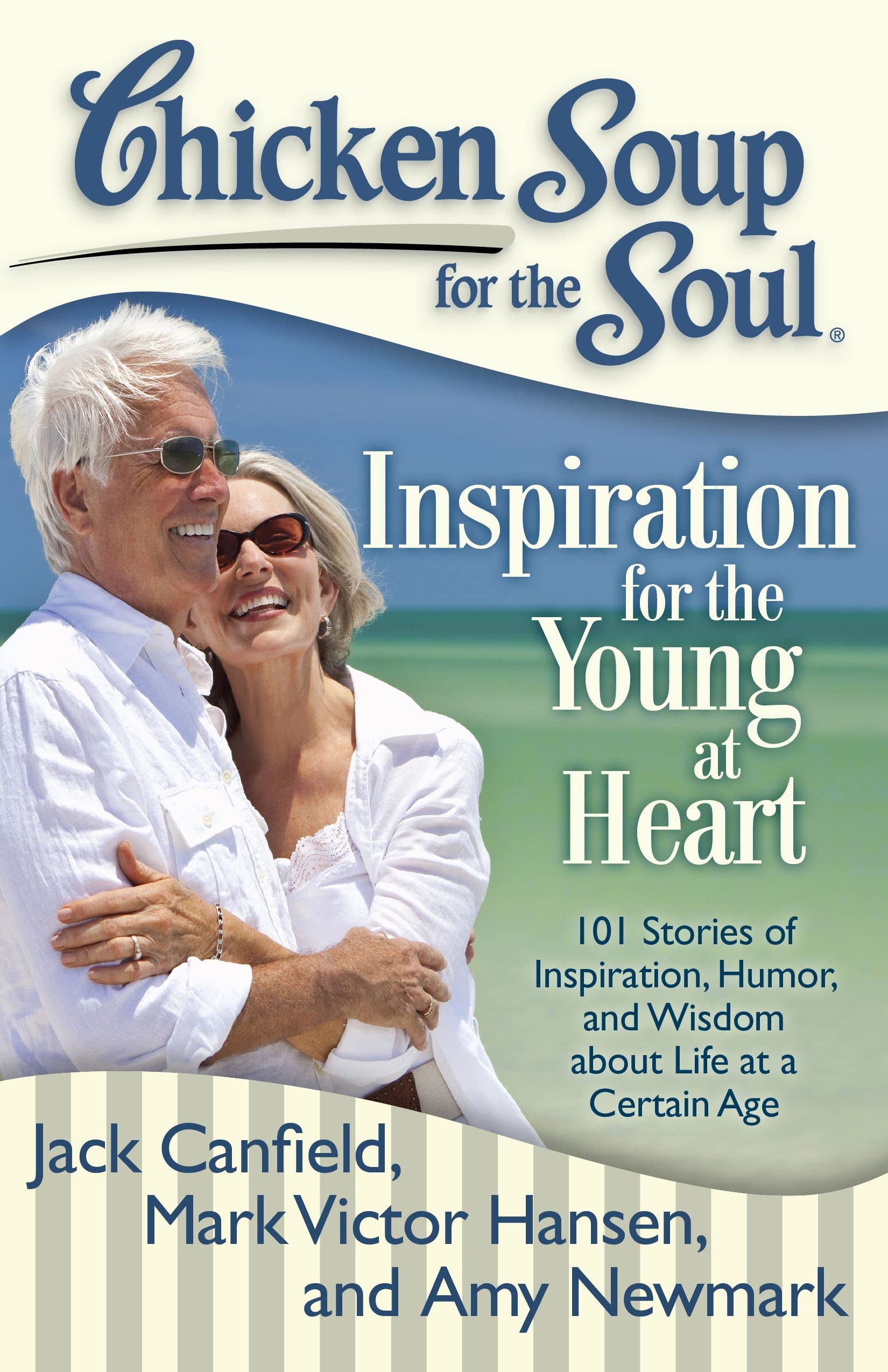 Chicken Soup for the Soul: Inspiration for the Young at Heart: 101 Stories of Inspiration, Humor, and Wisdom about Life at a Certain Age Business, Finance & Career