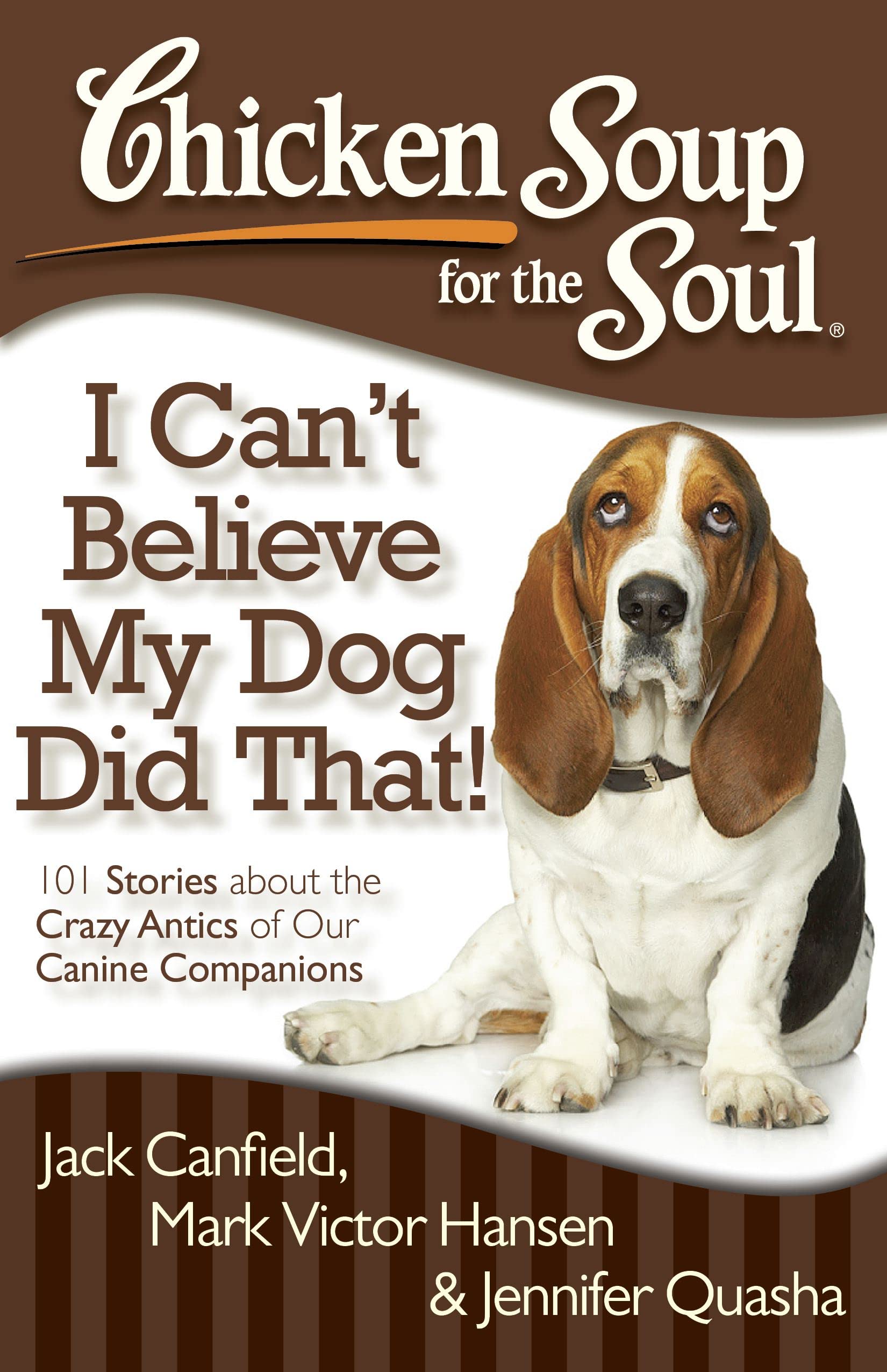 Chicken Soup for the Soul: I Can't Believe My Dog Did That! Essays & Short Stories