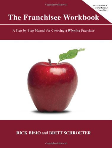 The Franchisee Workbook: A Step-By-Step Manual for Choosing a Winning Franchise Business, Finance & Career