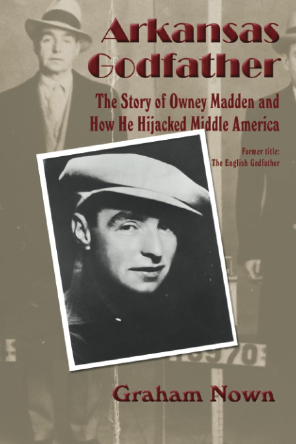 Arkansas Godfather: The Story of Owney Madden and How He Hijacked Middle America Social Sciences