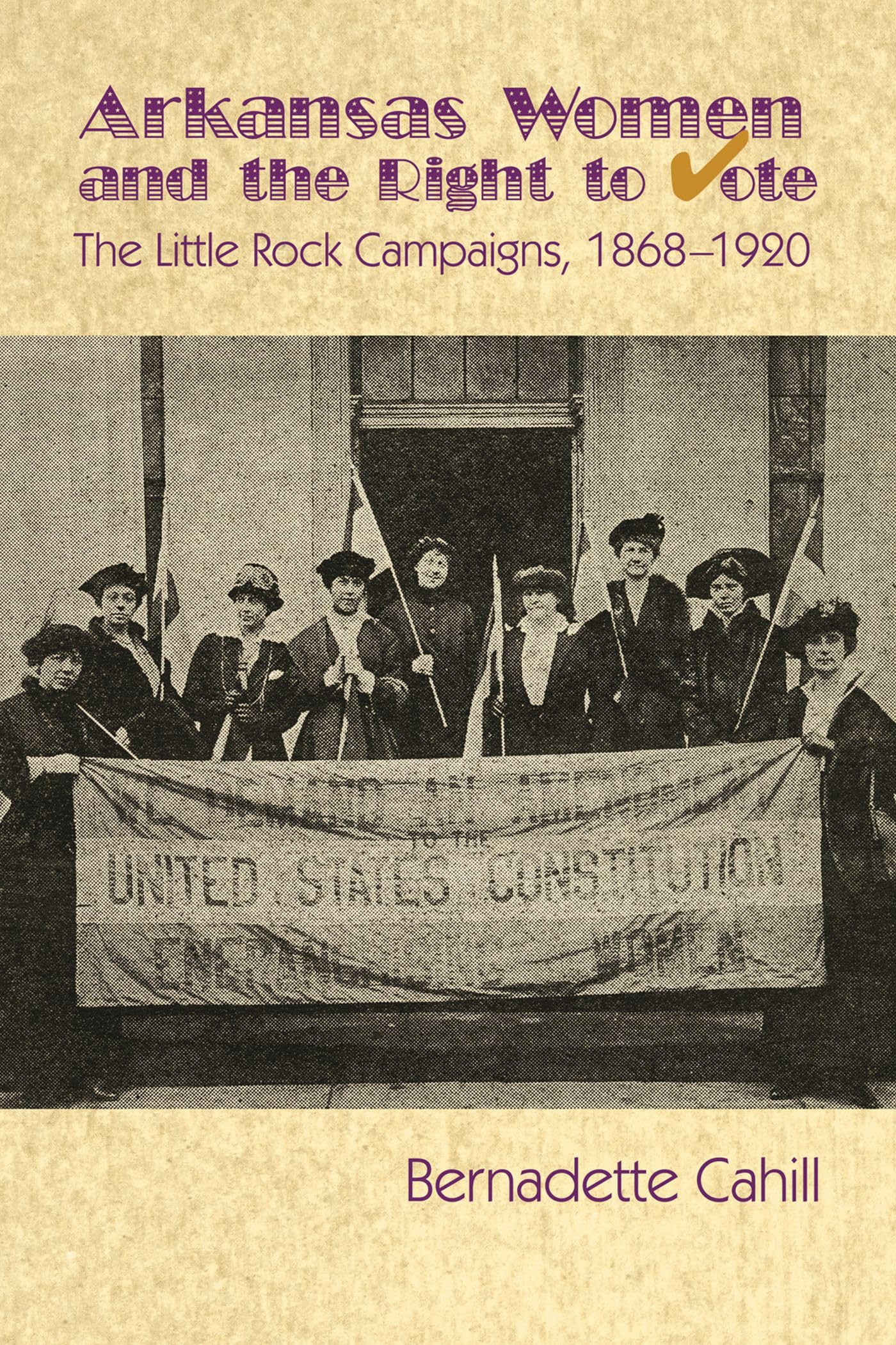 Arkansas Women and the Right to Vote: The Little Rock Campaigns: 1868-1920 Politics & History