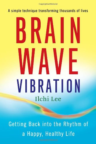 Brain Wave Vibration: Getting Back into the Rhythm of a Happy, Healthy Life Business, Finance & Career