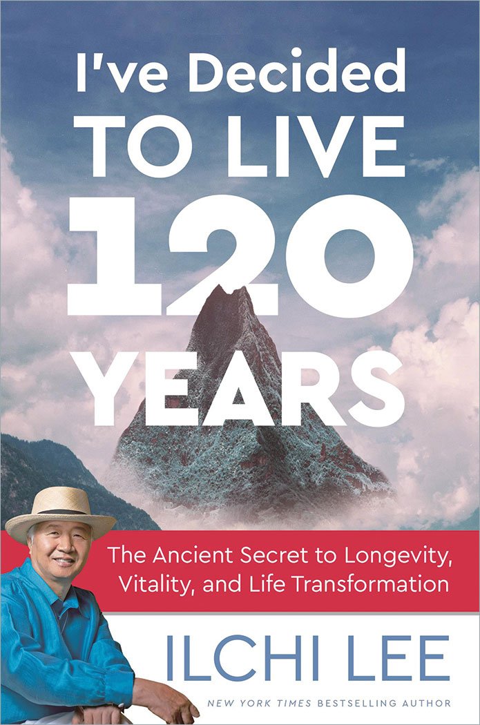 I've Decided to Live 120 Years: The Ancient Secret to Longevity, Vitality, and Life Transformation Medicine