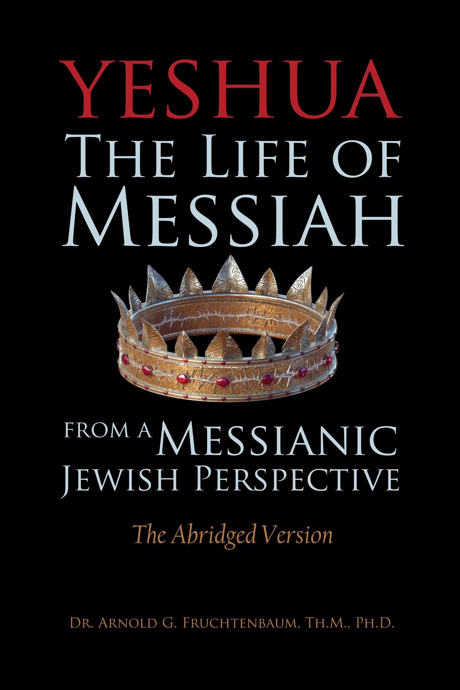 Yeshua: The Life of Messiah from a Messianic Jewish Perspective - The Abridged Version Religion & Esotericism