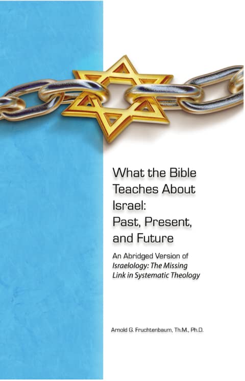 What the Bible Teaches About Israel: Past, Present, and Future An Abridged Version of Israelology: The Missing Link in Systematic Theology Religion & Esotericism