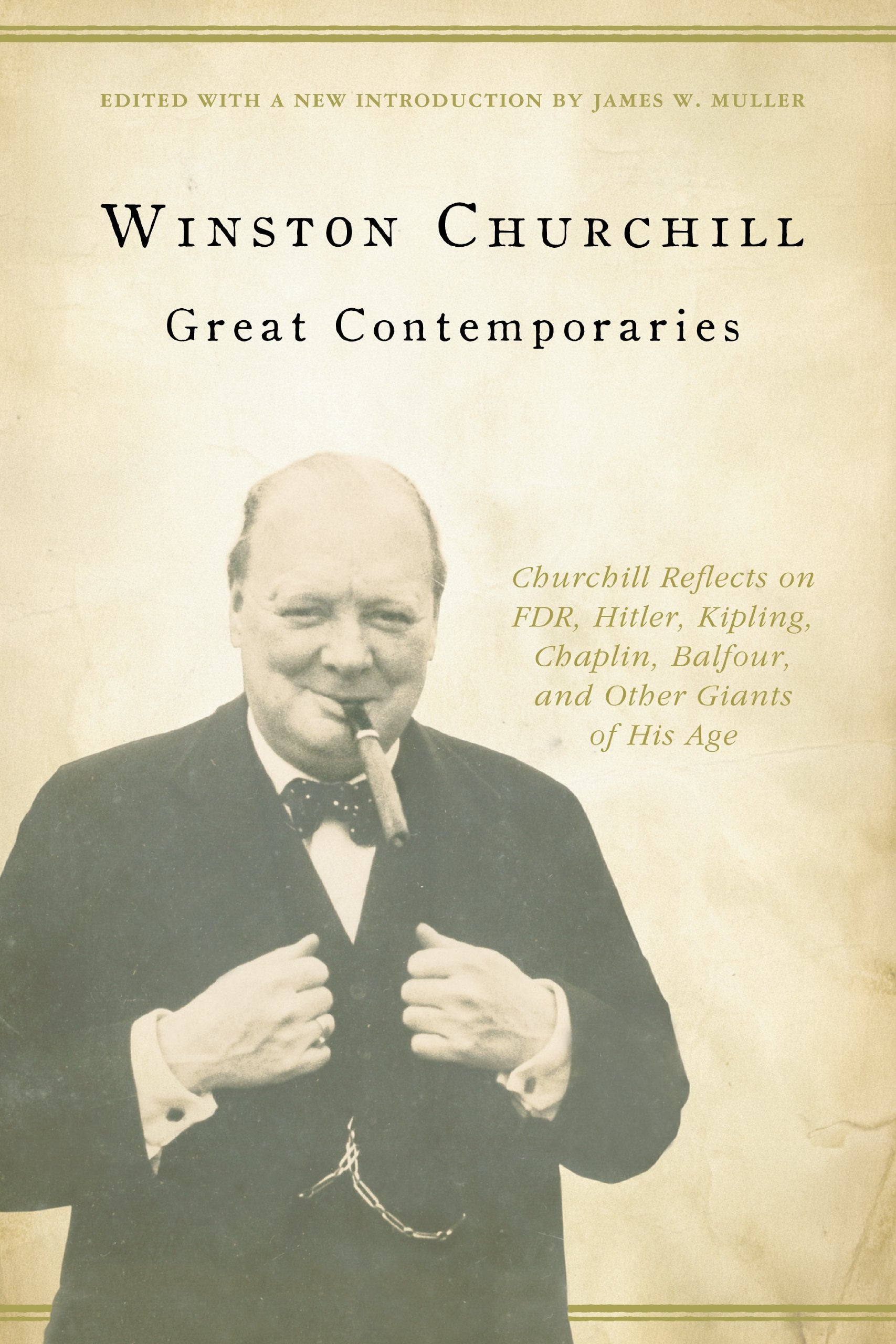 Great Contemporaries: Churchill Reflects on FDR, Hitler, Kipling, Chaplin, Balfour, and Other Giants of His Age book