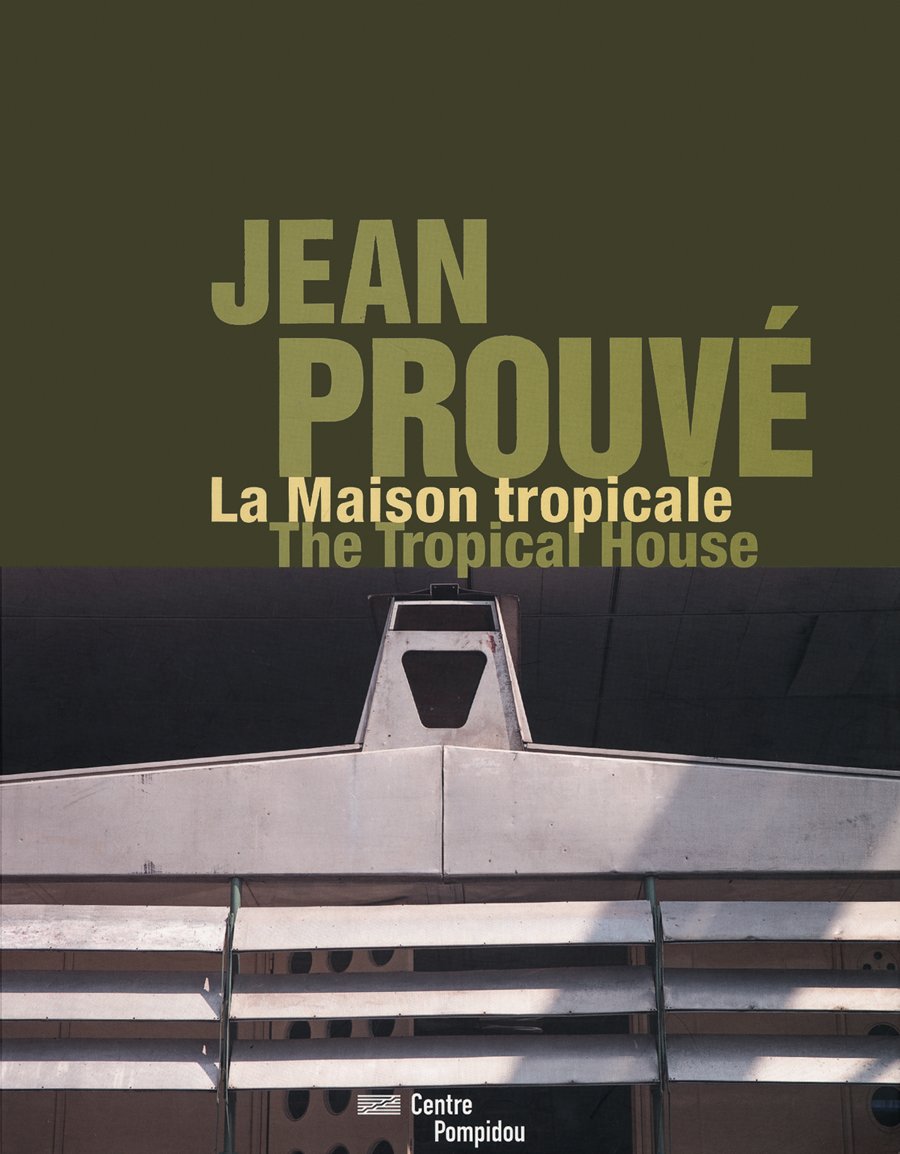 Jean Prouve: La Maison Tropical / The Tropical House book