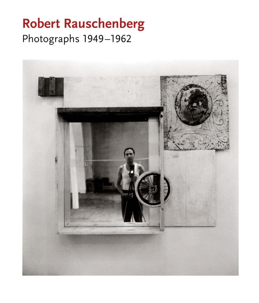 Robert Rauschenberg: Photographs 1949-1962 Photography