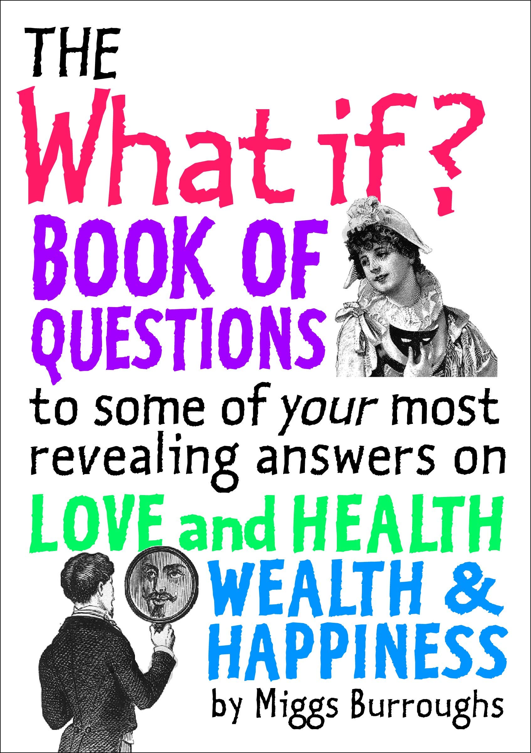 What If? Book of Questions: to some of your most revealing answers on Love and Health Wealth & Happiness Business, Finance & Career