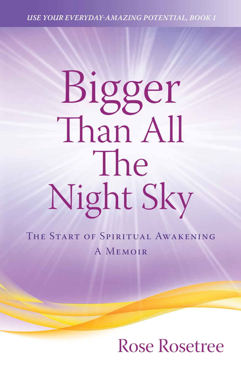 Bigger than All the Night Sky: The Start of Spiritual Awakening. A Memoir. (Use Your Everyday-Amazing Potential, Band 1) Art & Literature