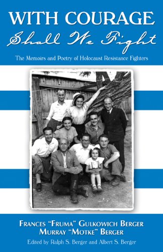 With Courage Shall We Fight: The Memoirs and Poetry of Holocaust Resistance Fighters Frances "Fruma" Gulkowich Berger and Murray "Motke" Berger Books