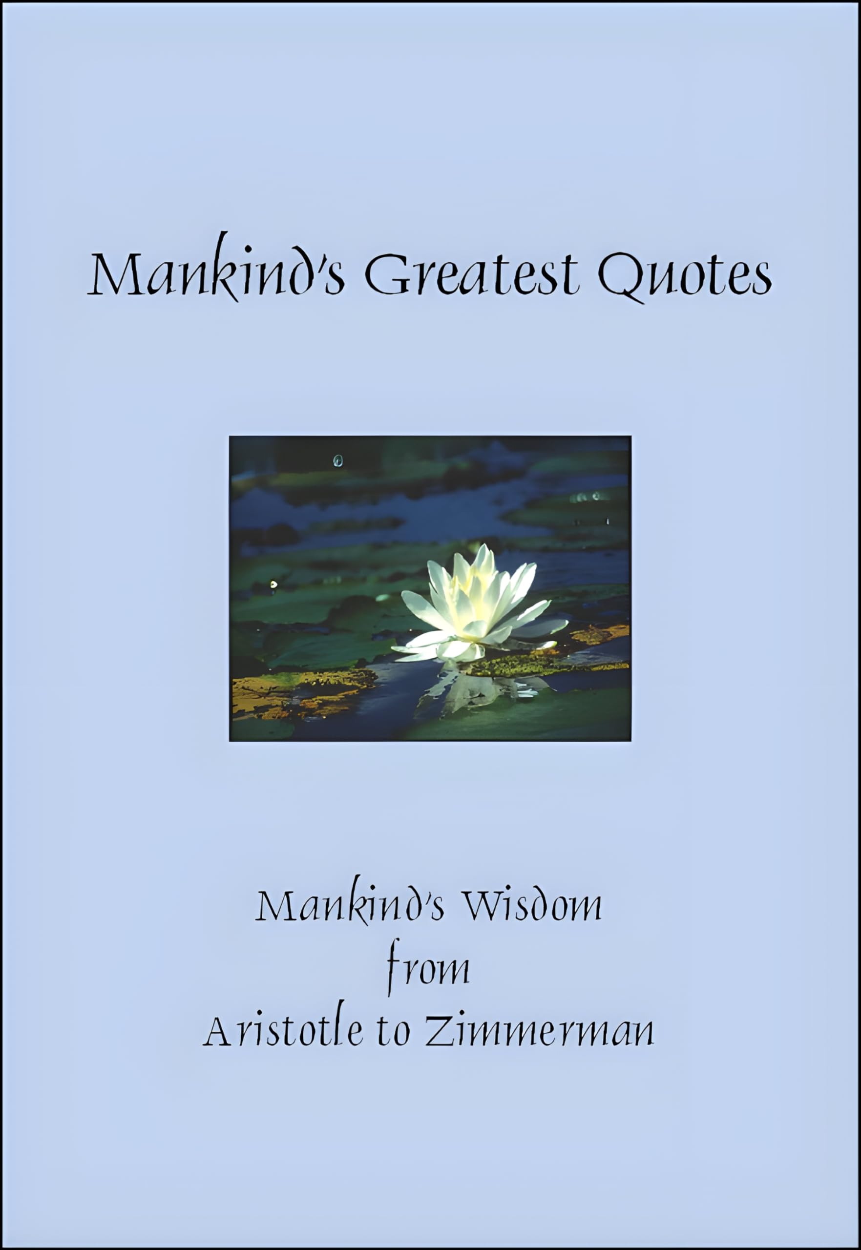 Mankind's Greatest Quotes: Mankind's Wisdom from Aristotle to Zimmerman book