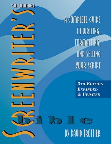 The Screenwriter's Bible: A Complete Guide to Writing, Formatting, and Selling Your Script Media & Communication Books
