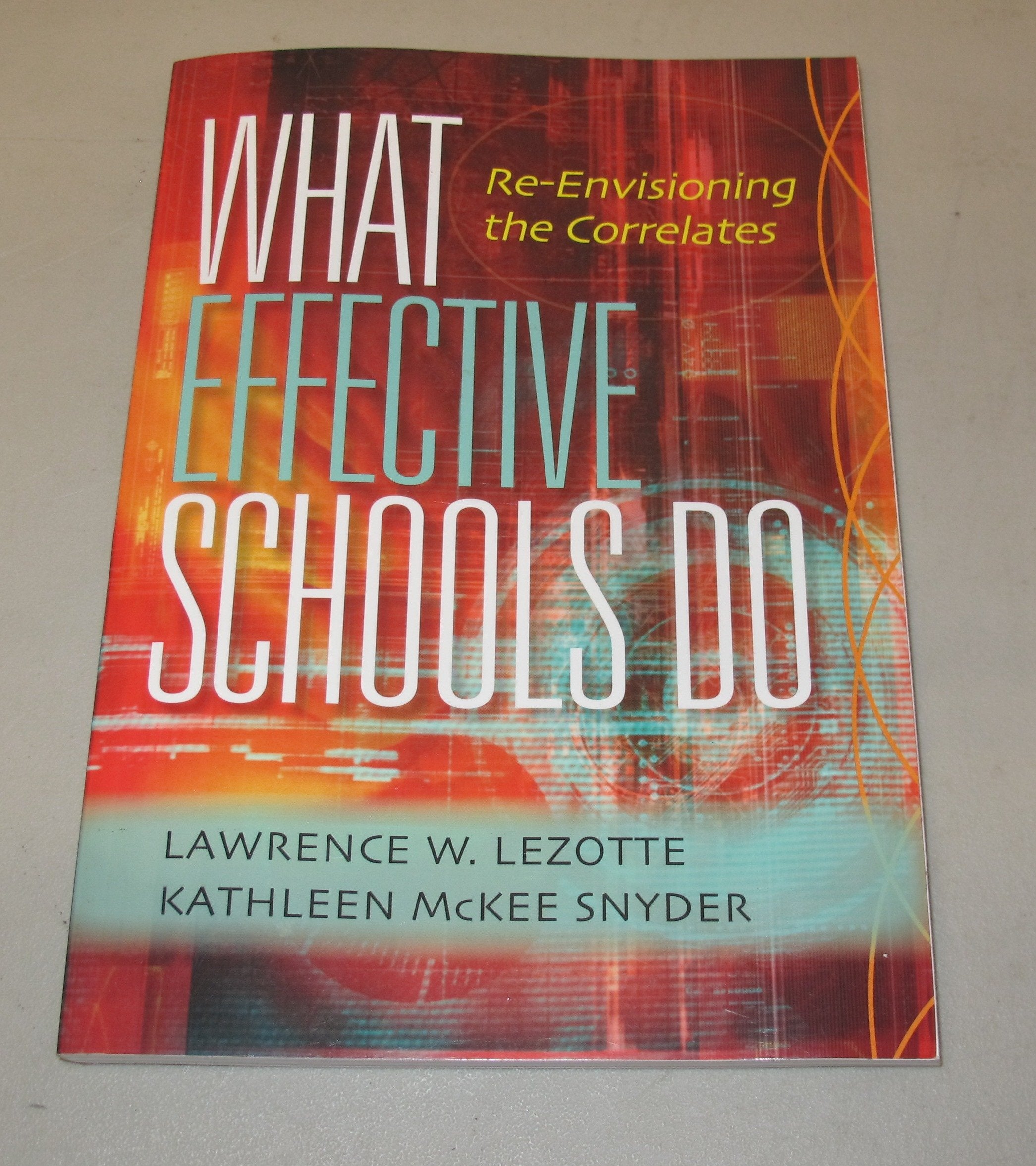 What Effective Schools Do: A Fresh Look at the Correlates: Re-Envisioning the Correlates Education & Training
