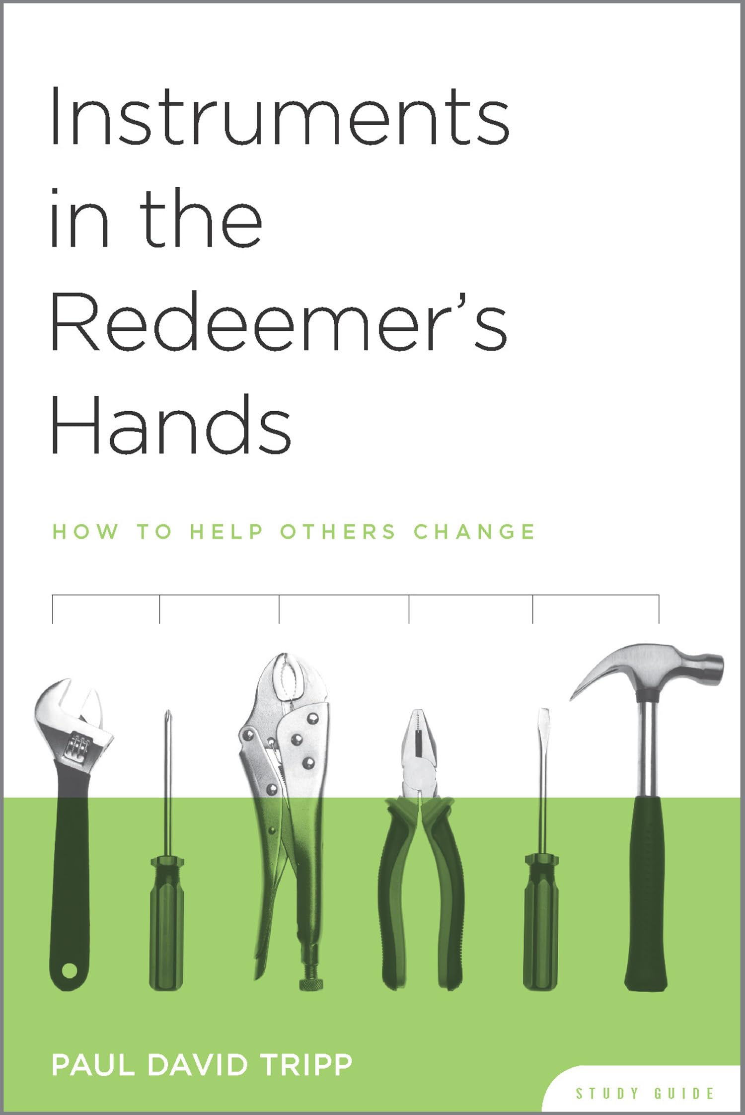 Instruments in the Redeemer's Hands: How to Help Others Change, Study Guide Religion & Esotericism