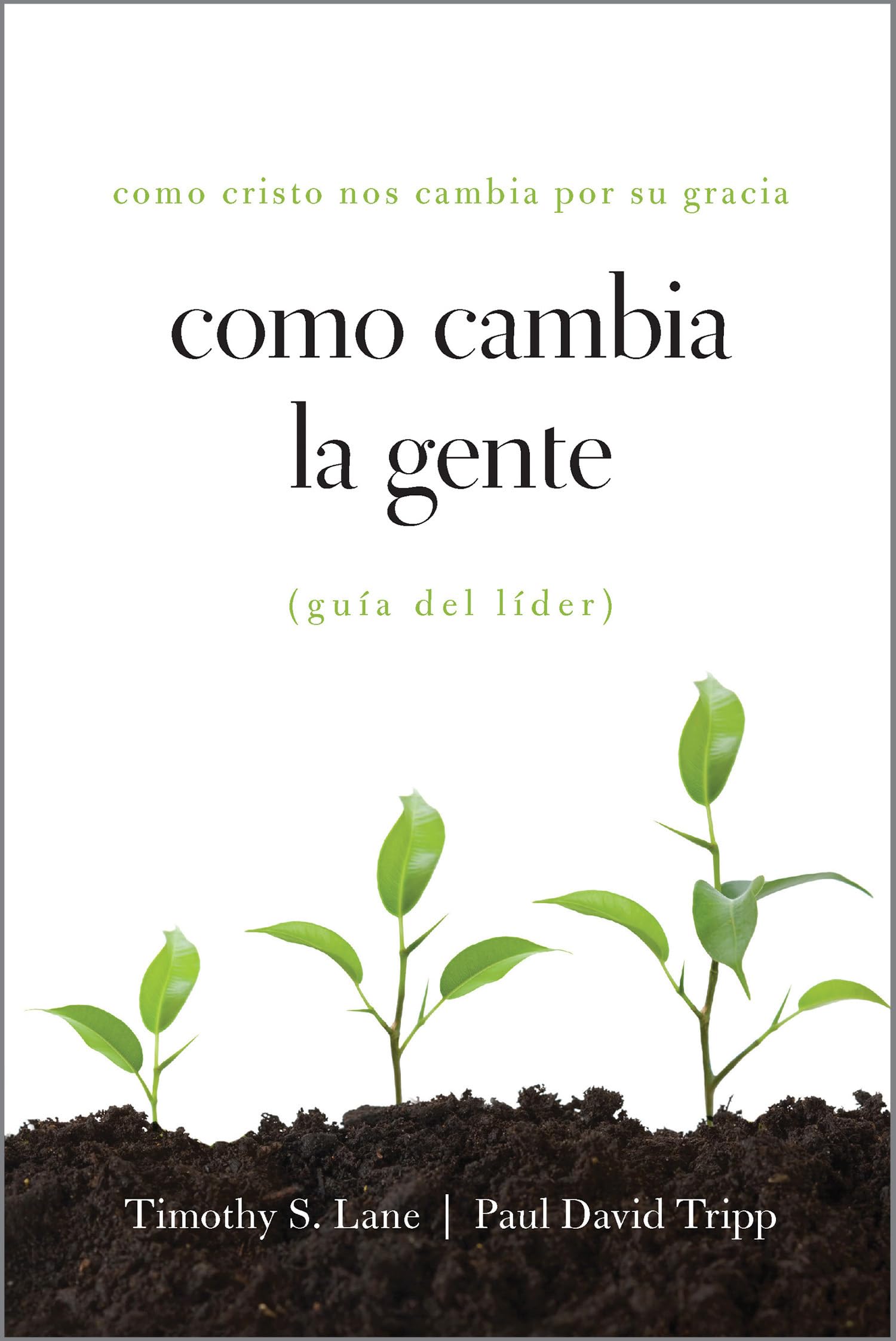 Como Cambia La Gente Guia del Lider: Como Cristo Nos Cambia Por Su Gracia Guia de Lider Religion & Esotericism