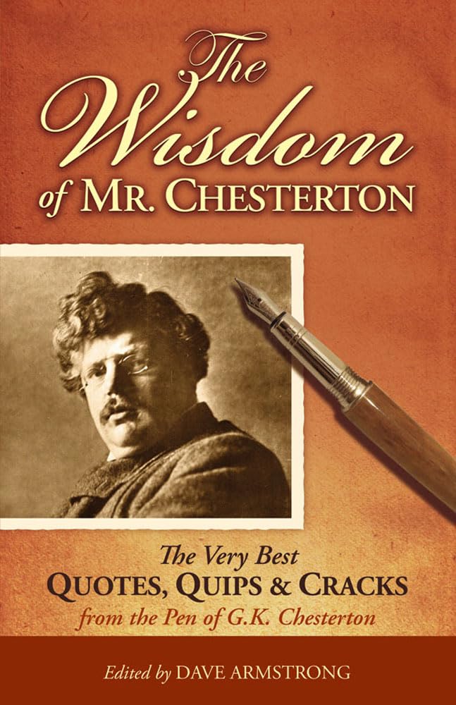 The Wisdom of Mr. Chesterton: The Very Best Quips, Quotes, and Cracks from the Pen of G.K. Chesterton: The Very Best Quotes, Quips, and Cracks from the Pen of G.K. Chesterton Contemporary literature Books