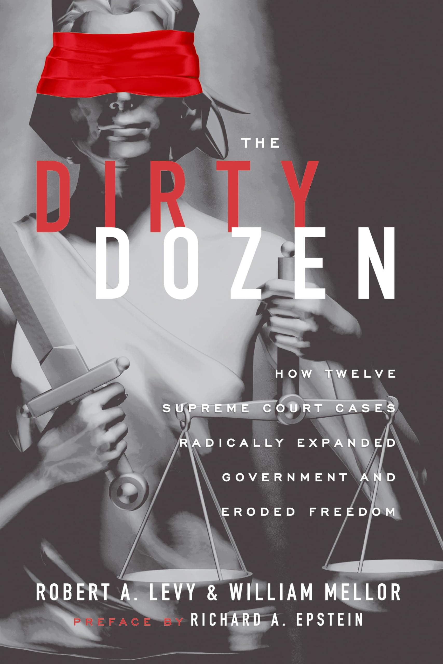 The Dirty Dozen: How Twelve Supreme Court Cases Radically Expanded Government and Eroded Freedom Law