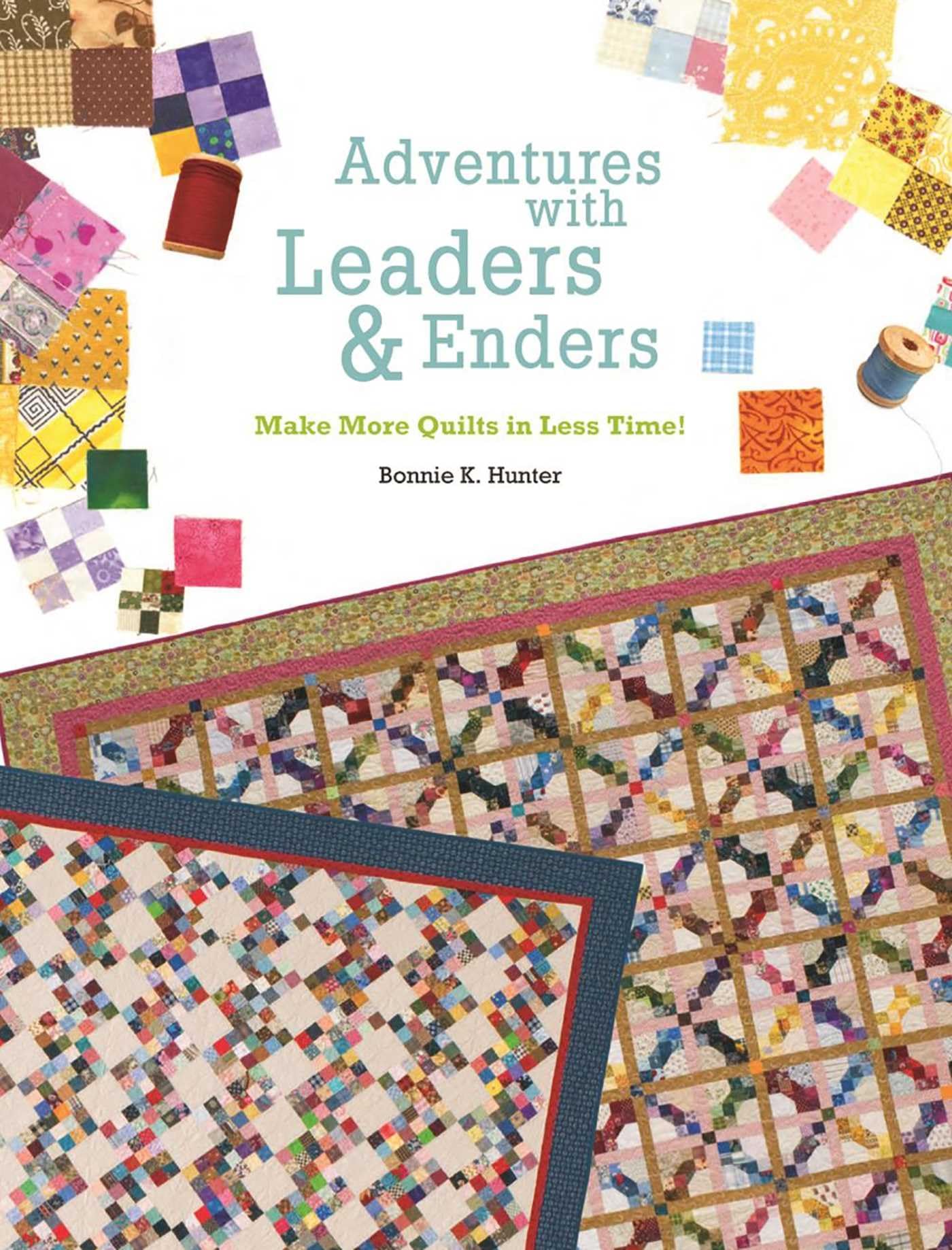 Adventures with Leaders & Enders: Make More Quilts in Less Time! Hobbies & Crafts
