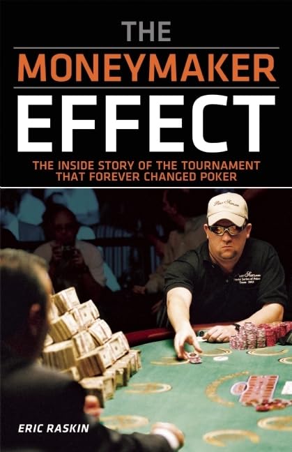 The Moneymaker Effect: The Inside Story of the Tournament That Forever Changed Poker Memories