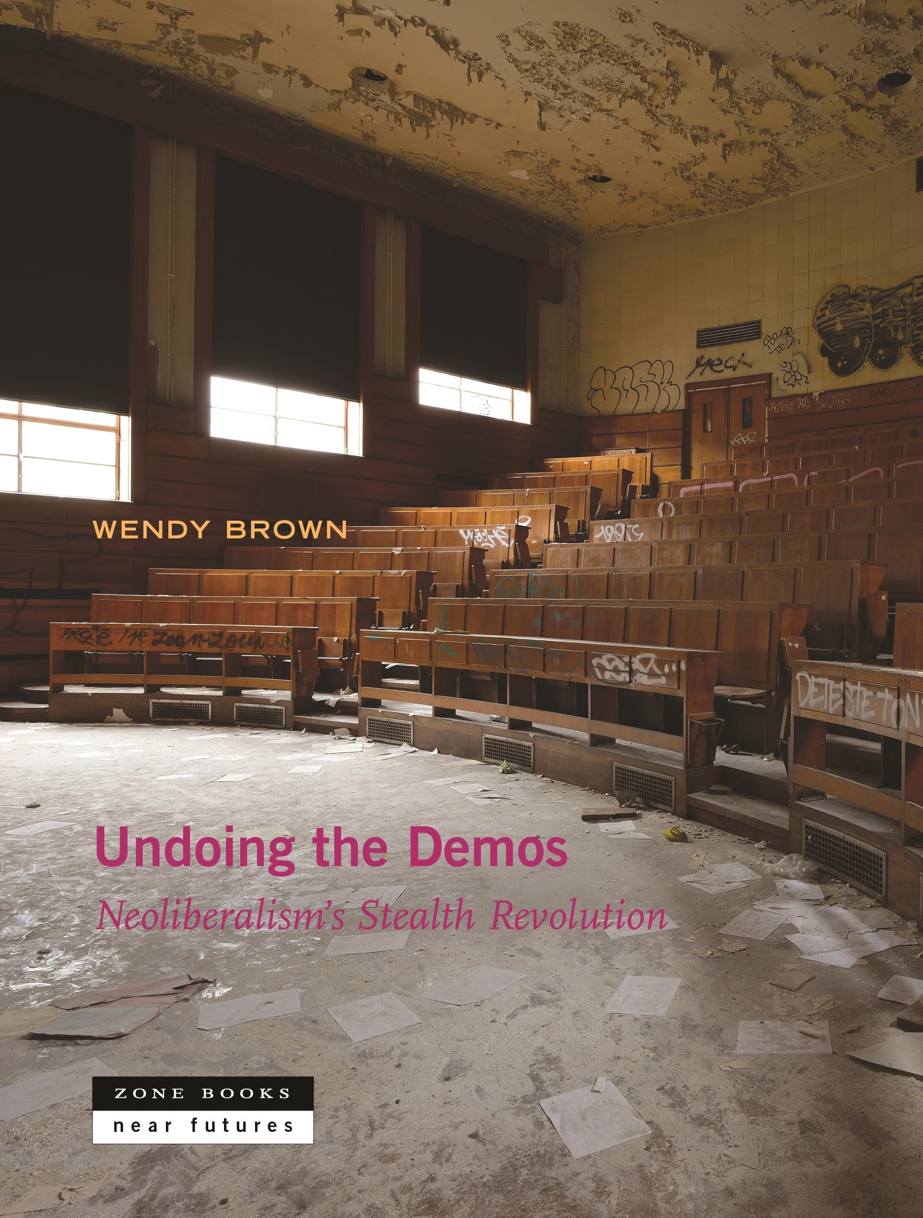Undoing the Demos: Neoliberalism's Stealth Revolution (Zone Books Ner Futures) Law