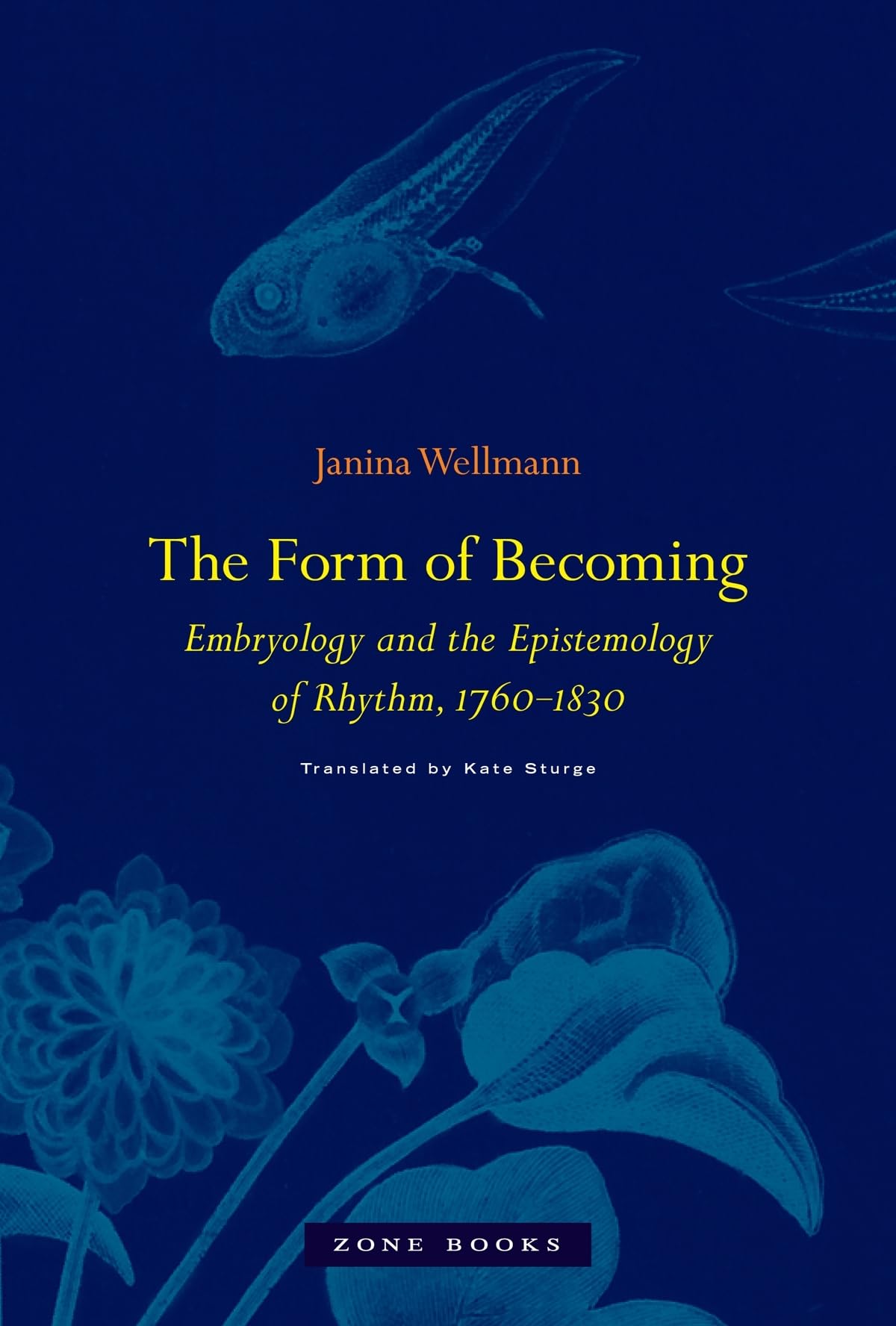 The Form of Becoming: Embryology and the Epistemology of Rhythm, 1760-1830 (Zone Books) Medicine