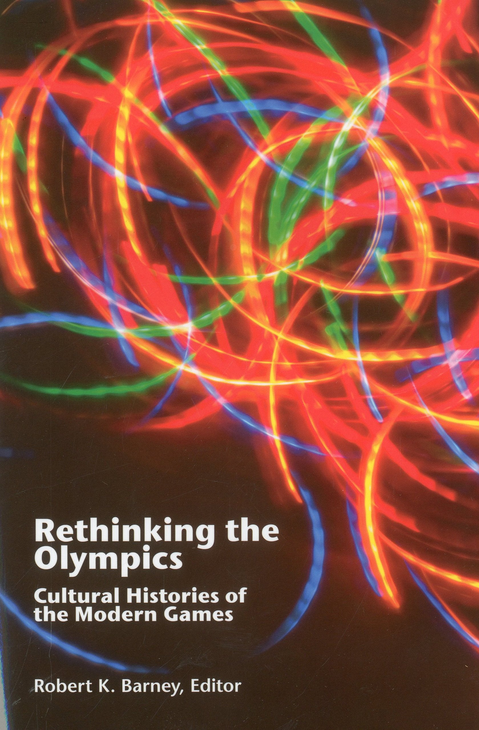 Rethinking the Olympics: Cultural Histories of the Modern Games (Sport & Global Cultures) Leisure & Fun