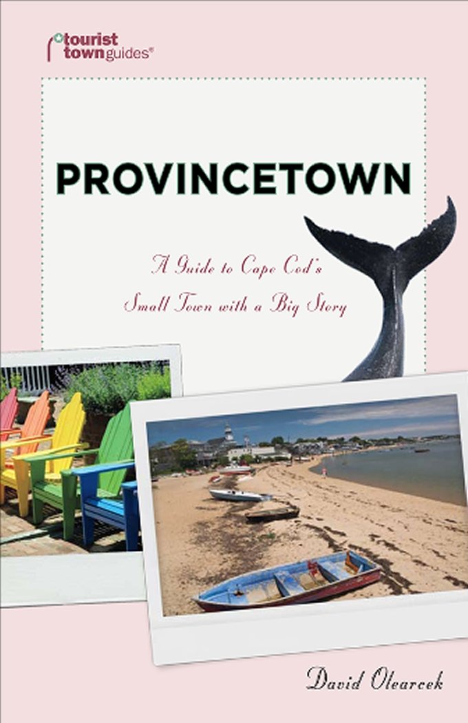 Provincetown: A Guide to Cape Cod's Small Town With a Big Story (Tourist Town Guides) Leisure, Home & Garden
