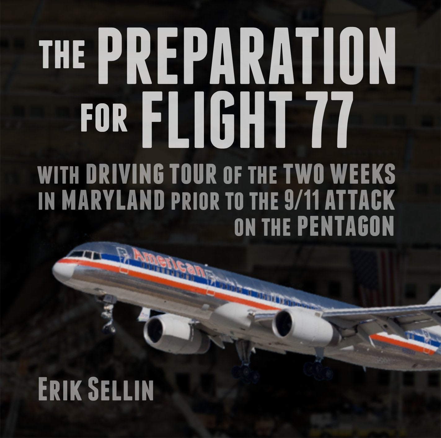 The Preparation for Flight 77: With Driving Tour of the Two Weeks in Maryland Prior to the 9/11 Attack on the Pentagon Politics & History