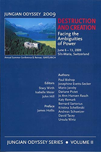 Destruction and Creation: Facing the Ambiguities of Power; June 6-13, 2009 Sils-Maria, Switzerland: Volume 2 -- Facing the Ambiguities of Power (Jungian Odyssey Series, Band 2) Social Sciences