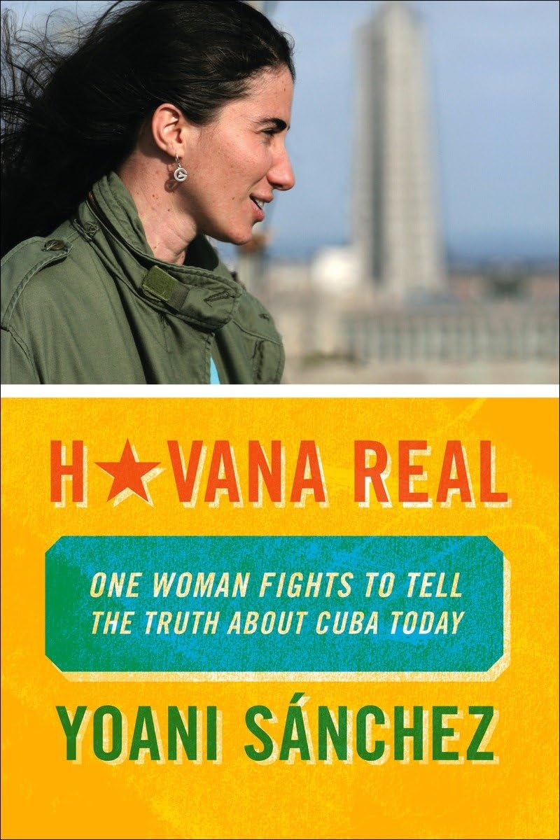 Havana Real: One Woman Fights to Tell the Truth about Cuba Today: One Blogger Fights to Tell the Truth about Cuba Today Science Books
