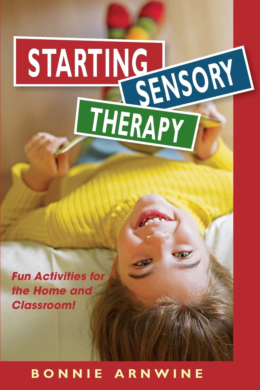 Starting Sensory Therapy: Fun Activities for the Home and Classroom! book