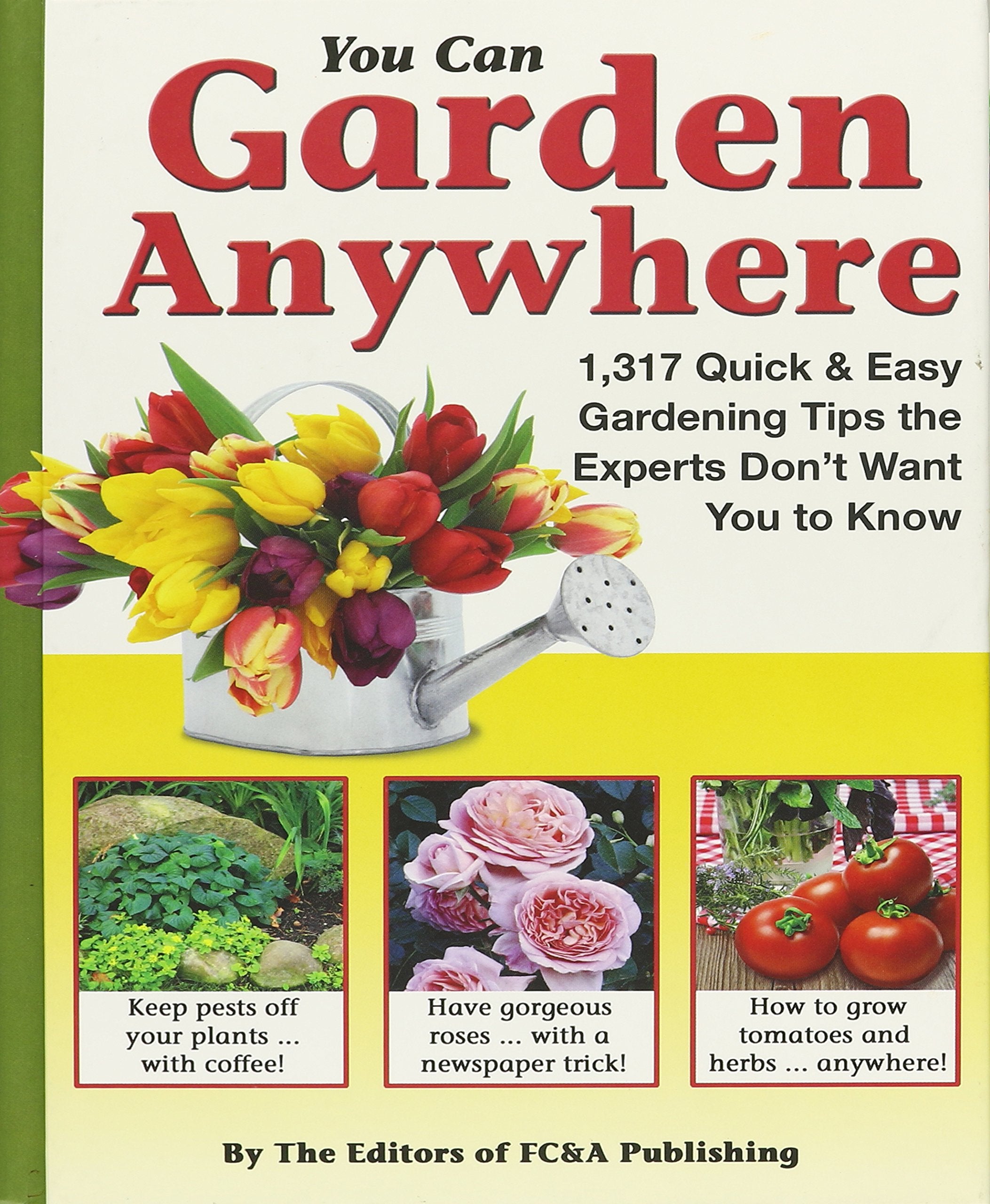 You Can Garden Anywhere (1,317 Quick & Easy Gardening Tips the Experts Don't Won't You to Know About.) Books