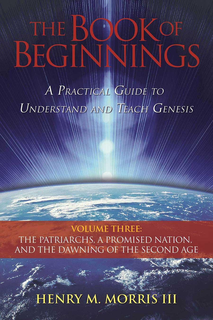 The Book of Beginnings, Vol. 3: The Patriarchs, a Promised Nation, and the Dawning of the Second Age Books
