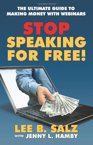 Stop Speaking for Free! Ultimate Guide to Making Money with Webinars book