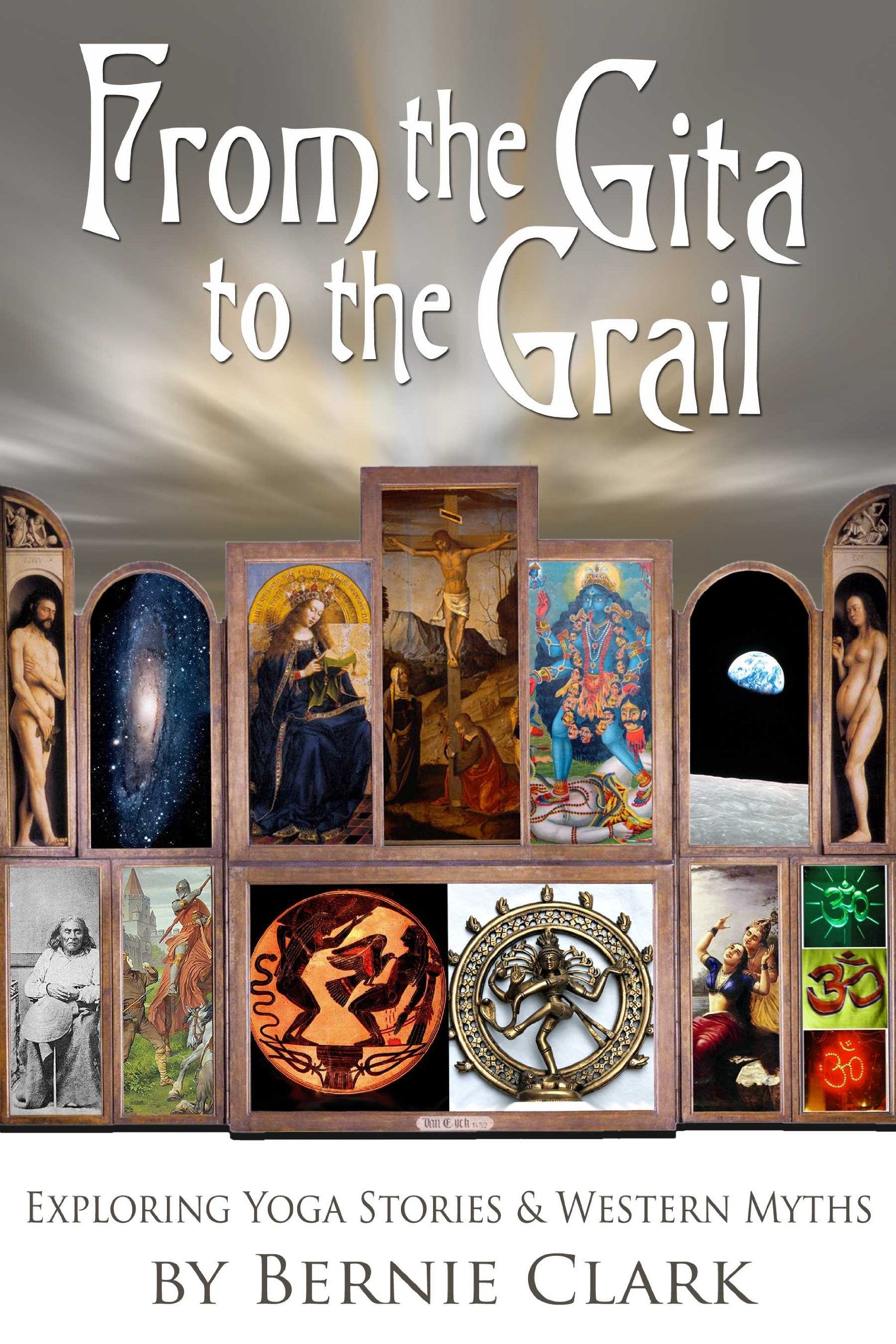 From the Gita to the Grail: Exploring Yoga Stories and Western Myths: Exploring Yoga Stories & Western Myths Books