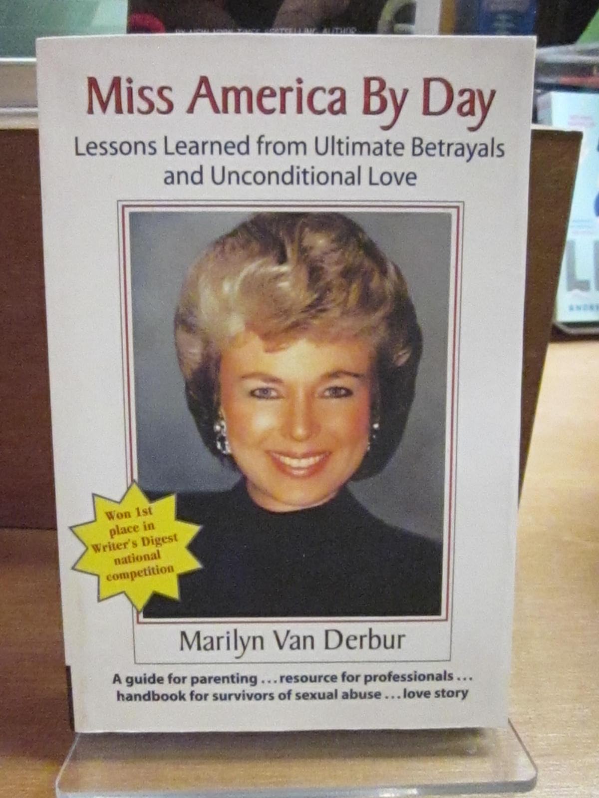 Miss America by Day: Lessons Learned from Ultimate Betrayals and Unconditional Love Memories