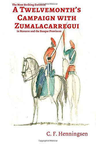 The Most Striking Events of a Twelvemonth's Campaign with Zumalacarregui in Navarre and the Basque Provinces (Basque Politics Series) Books