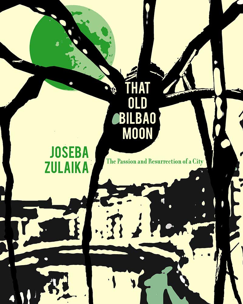 That Old Bilbao Moon: The Passion and Resurrection of a City, Volume 1 Social Sciences