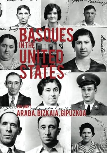 Basques in the United States: A Biographical Encyclopedia of First-Generation Immigrants, Volume 1: Araba, BIzkaia, and Gipuzkoa Politics & History