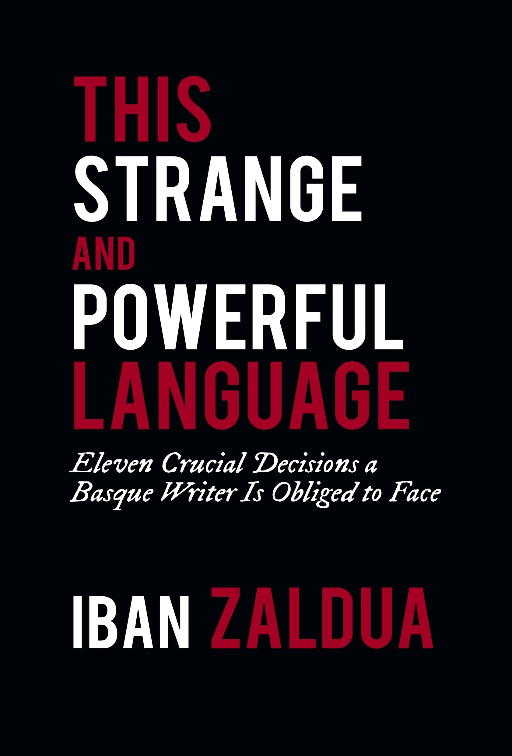 This Strange and Powerful Language: Eleven Crucial Decisions a Basque Writer Is Obliged to Face: Eleven Crucial Decisions a Basque Writer Is Obliged t (Basque Literature) Social Sciences