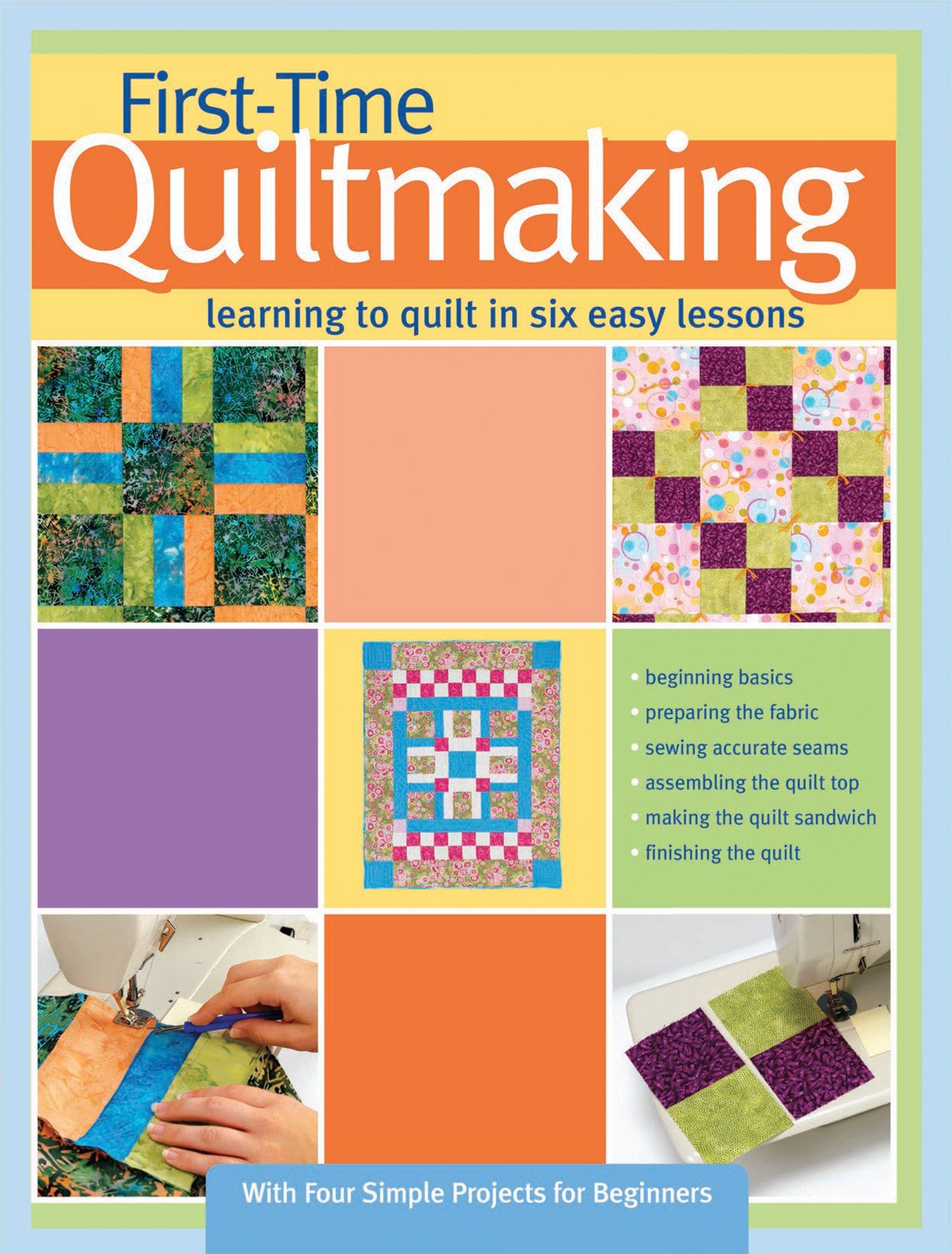 First-Time Quiltmaking: Learning to Quilt in Six Easy Lessons Hobbies & Crafts