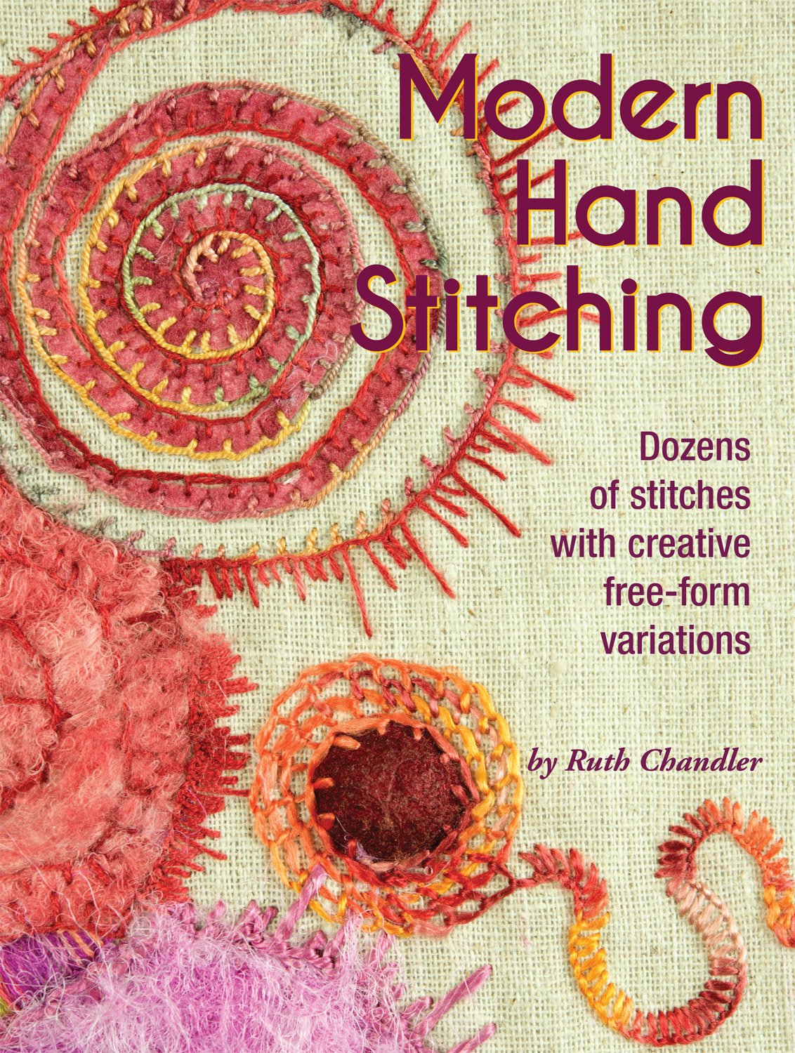 Modern Hand Stitching: Dozens of Stitches With Creative Free-Form Variations book