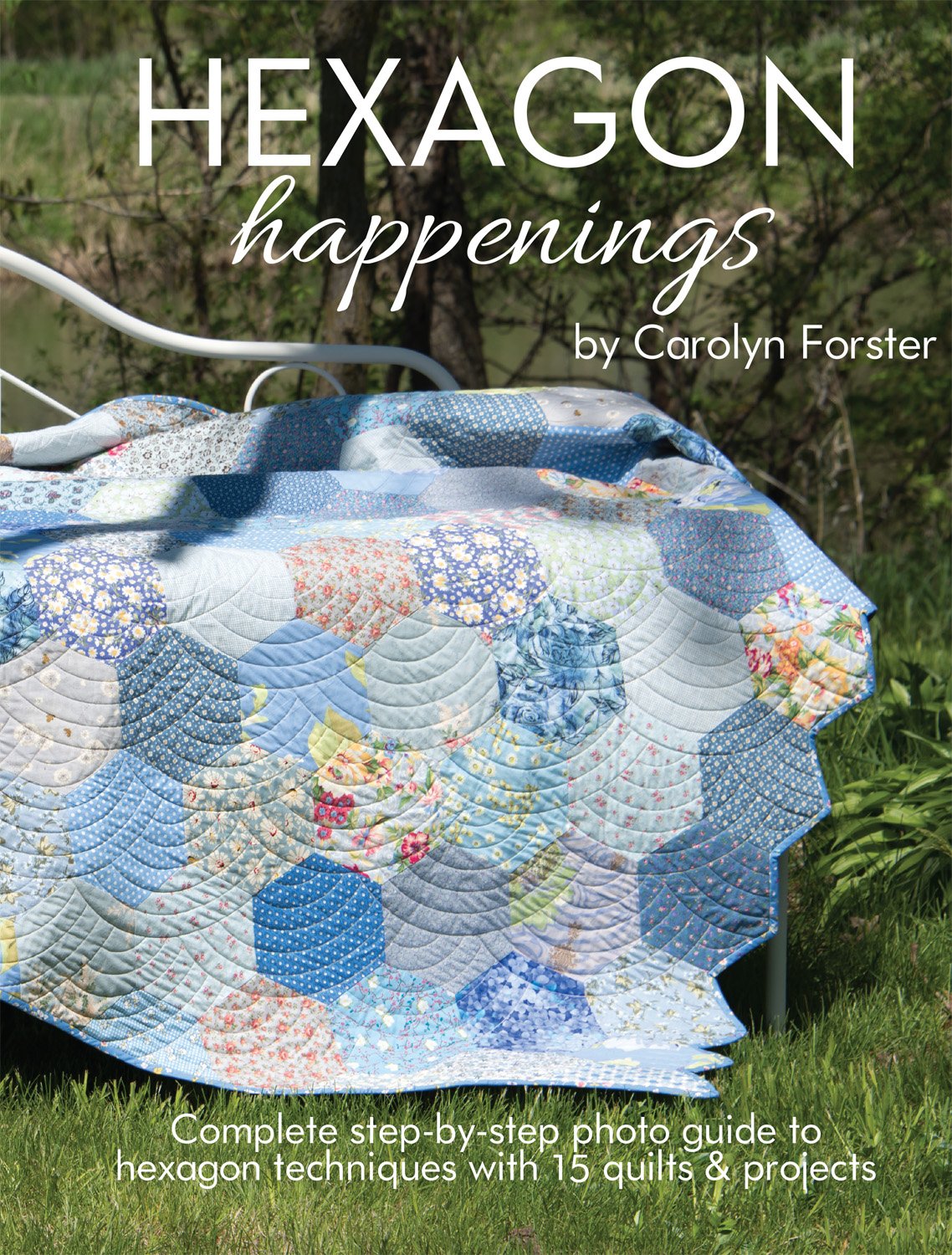 Hexagon Happenings: Complete Step-By-Step Photo Guide to Hexagon Techniques. 15 Quilts & Projects Hobbies & Crafts