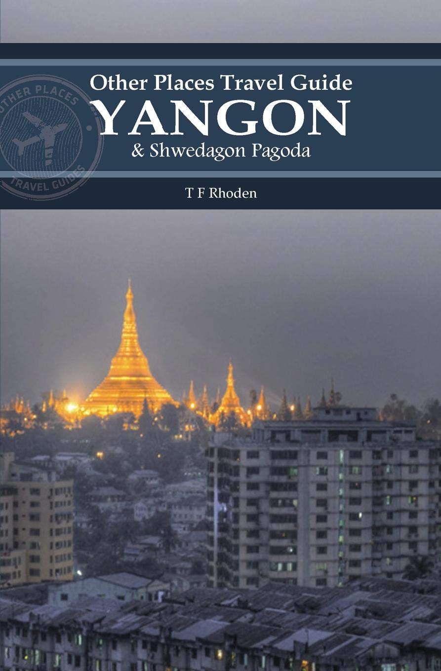 Yangon and Shwedagon Pagoda (Other Places Travel Guide) Travel
