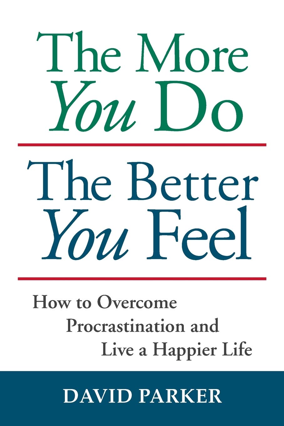 The More You Do The Better You Feel: How to Overcome Procrastination and Live a Happier Life book