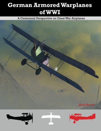 German Armored Warplanes of WWI: A Centennial Perspective on Great War Airplanes book
